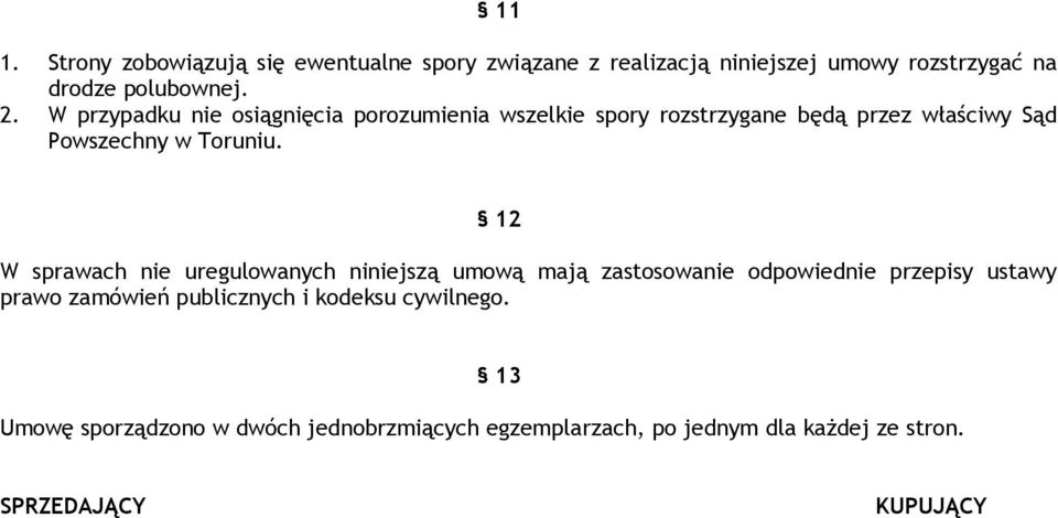 12 W sprawach nie uregulowanych niniejszą umową mają zastosowanie odpowiednie przepisy ustawy prawo zamówień publicznych i