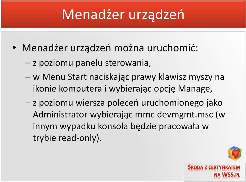 wybierając opcję Manage, z poziomu wiersza poleceń uruchomionego jako