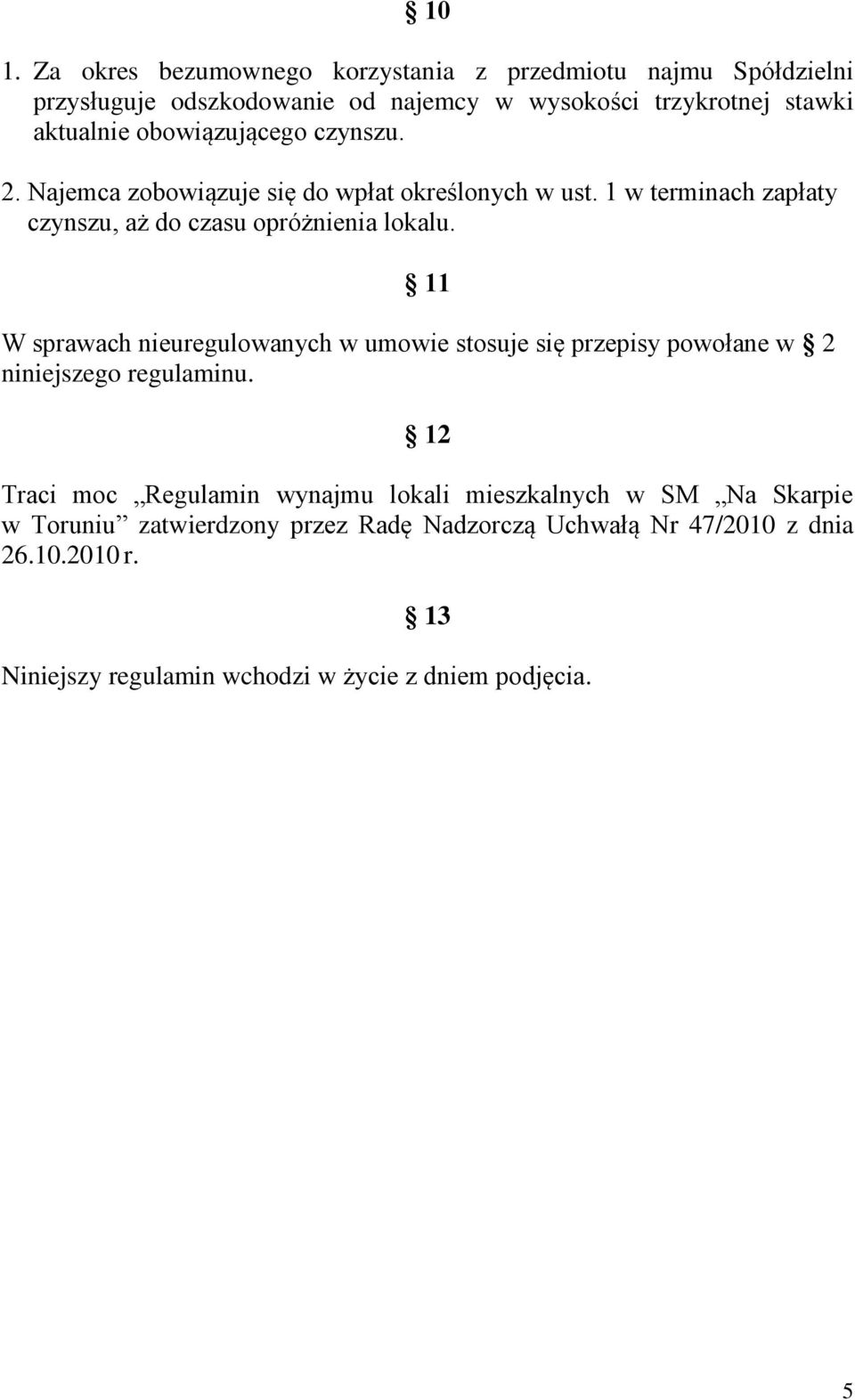 11 W sprawach nieuregulowanych w umowie stosuje się przepisy powołane w 2 niniejszego regulaminu.