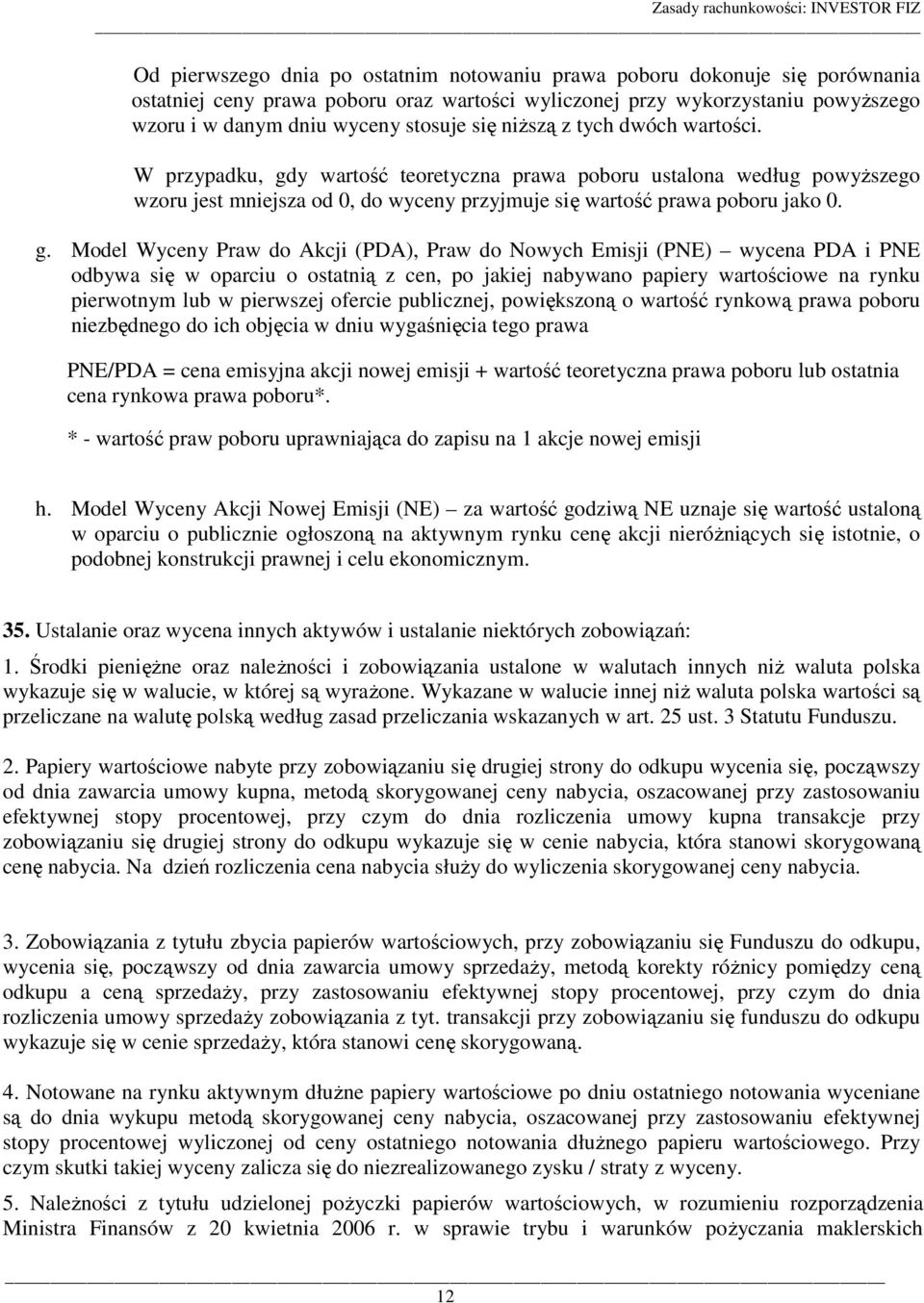 y wartość teoretyczna prawa poboru ustalona według powyższego wzoru jest mniejsza od 0, do wyceny przyjmuje się wartość prawa poboru jako 0. g.