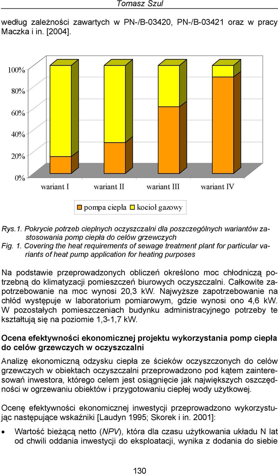 potrzebną do klimatyzacji pomieszczeń biurowych oczyszczalni. Całkowite zapotrzebowanie na moc wynosi 20,3 kw.