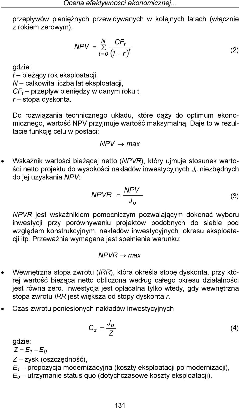 Do rozwiązania technicznego układu, które dąży do optimum ekonomicznego, wartość NPV przyjmuje wartość maksymalną.