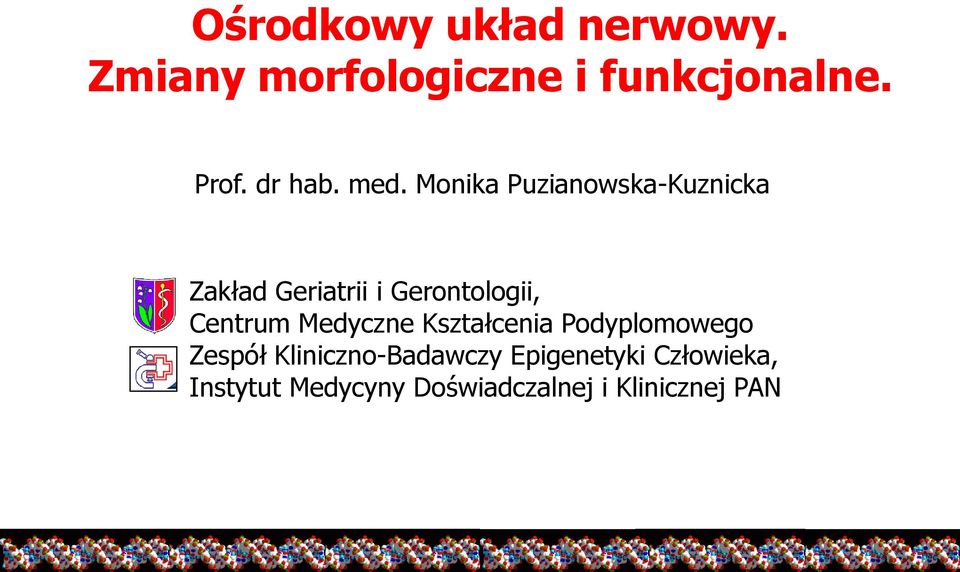 Monika Puzianowska-Kuznicka Zakład Geriatrii i Gerontologii, Centrum