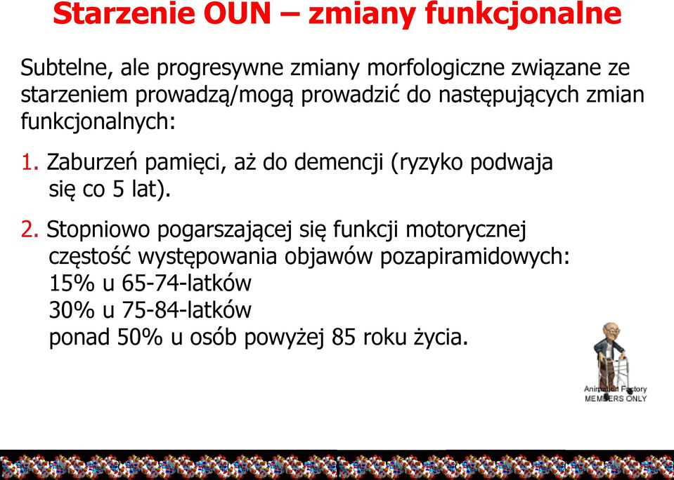 Zaburzeń pamięci, aż do demencji (ryzyko podwaja się co 5 lat). 2.