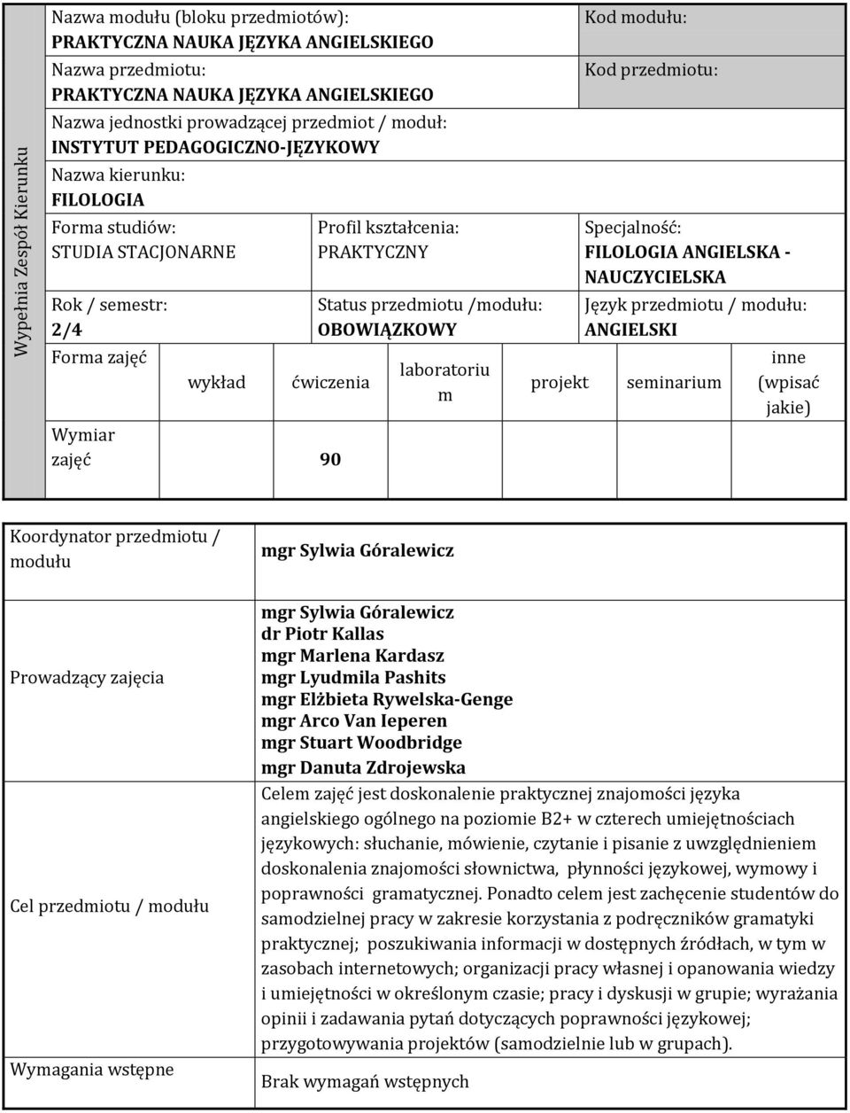 ćwiczenia Wymiar zajęć 90 laboratoriu m projekt Kod modułu: Kod przedmiotu: Specjalność: FILOLOGIA ANGIELSKA - NAUCZYCIELSKA Język przedmiotu / modułu: ANGIELSKI seminarium inne (wpisać jakie)