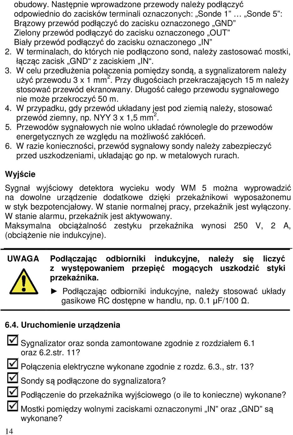 zacisku oznaczonego OUT Biały przewód podłączyć do zacisku oznaczonego IN 2. W terminalach, do których nie podłączono sond, należy zastosować mostki, łącząc zacisk GND z zaciskiem IN. 3.