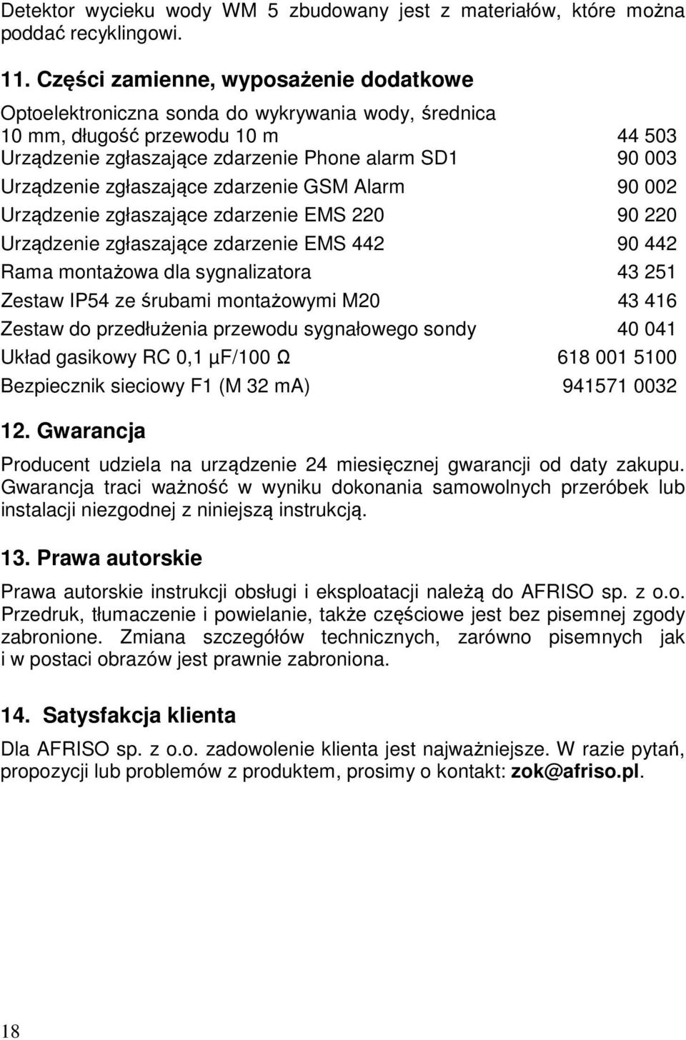 zgłaszające zdarzenie GSM Alarm 90 002 Urządzenie zgłaszające zdarzenie EMS 220 90 220 Urządzenie zgłaszające zdarzenie EMS 442 90 442 Rama montażowa dla sygnalizatora 43 251 Zestaw IP54 ze śrubami