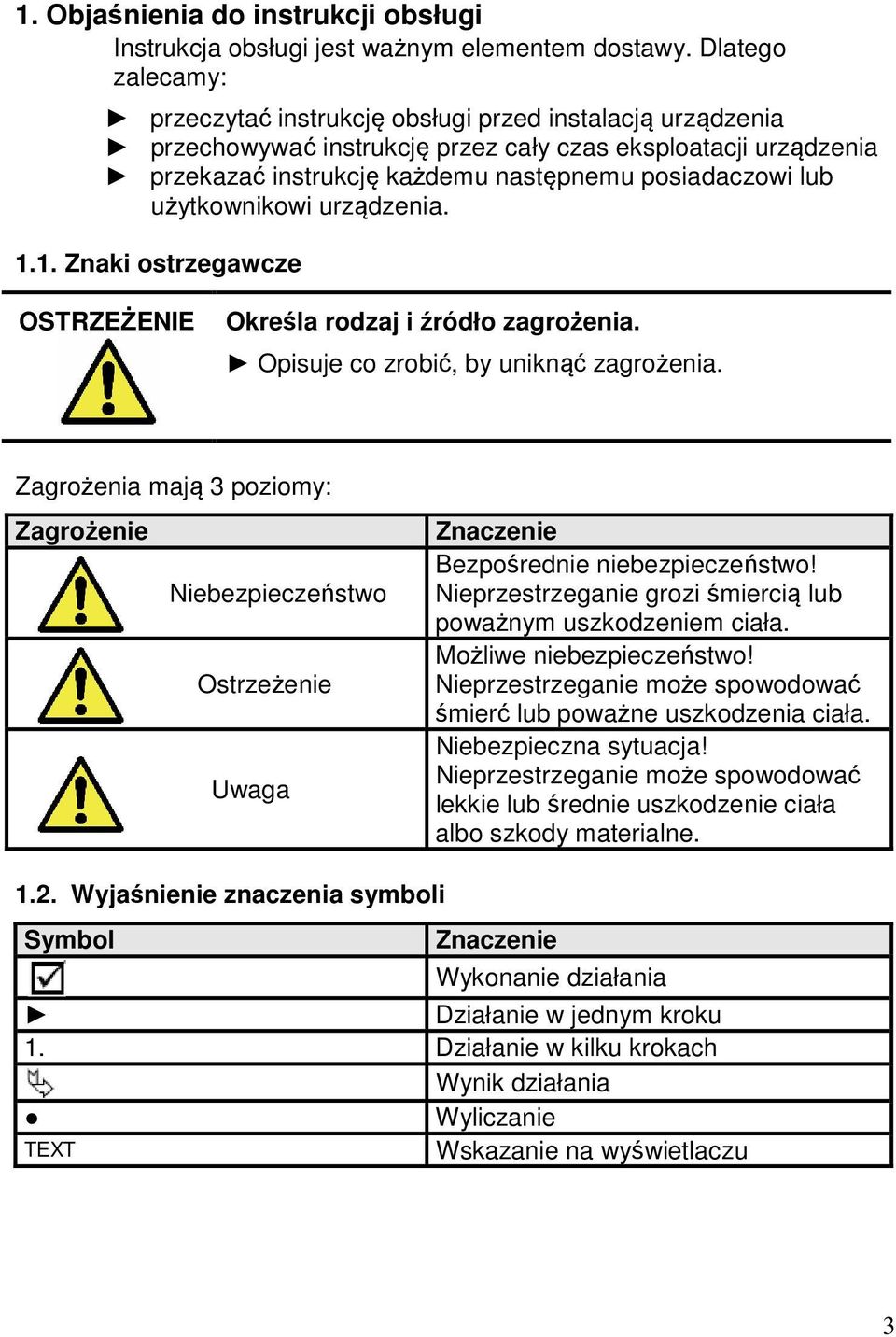 użytkownikowi urządzenia. 1.1. Znaki ostrzegawcze OSTRZEŻENIE Określa rodzaj i źródło zagrożenia. Opisuje co zrobić, by uniknąć zagrożenia.