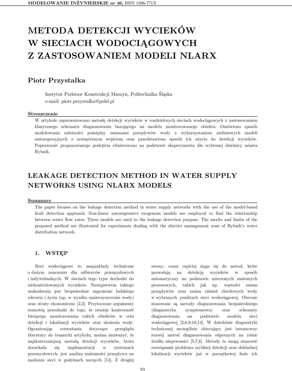 pl Streszczenie W artykule zaprezentowano metodę detekcji wycieków w rozdzielczych sieciach wodociągowych z zastosowaniem klasycznego schematu diagnozowania bazującego na modelu monitorowanego