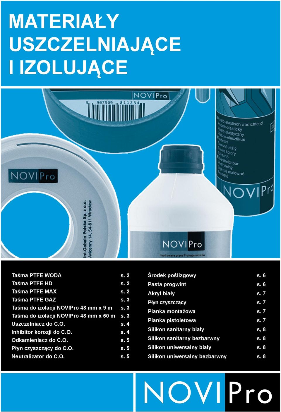O. s. 5 Płyn czyszczący do C.O. s. 5 Neutralizator do C.O. s. 5 Środek poślizgowy s. 6 Pasta progwint s. 6 Akryl biały s. 7 Płyn czyszczący s.