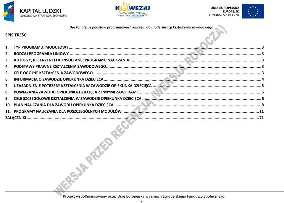 UZASADNIENIE OTRZEY KSZTAŁENIA W ZAWODZIE OIEKUNKA DZIEIĘA... 5 8. OWIĄZANIA ZAWODU OIEKUNKA DZIEIĘA Z INNYMI ZAWODAMI... 5 9.