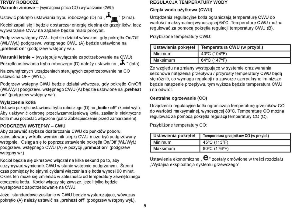 ) podgrzewu wstępnego CWU (A) będzie ustawione na preheat on (podgrzew wstępny wł.). Warunki letnie (występuje wyłącznie zapotrzebowanie na CWU) Pokrętło ustawiania trybu roboczego (D) należy ustawić na (lato).