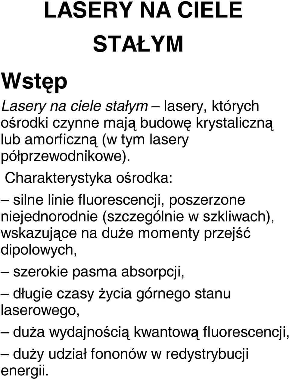 Charakterystyka ośrodka: silne linie fluorescencji, poszerzone niejednorodnie (szczególnie w szkliwach), wskazujące