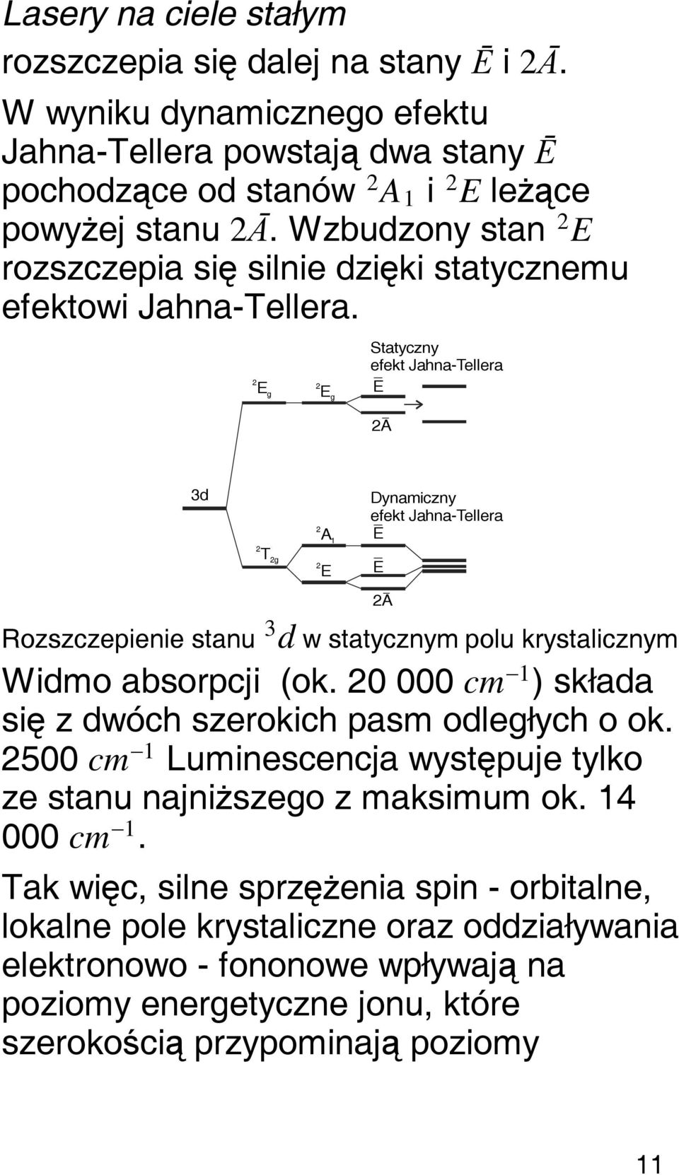 2 E g 2 E g Statyczny efekt Jahna-Tellera E 2A 3d 2 A 1 Dynamiczny efekt Jahna-Tellera E 2 T 2g 2 E E Rozszczepienie stanu 3 d w statycznym polu krystalicznym Widmo absorpcji (ok.