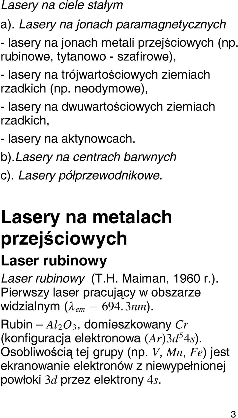 neodymowe), - lasery na dwuwartościowych ziemiach rzadkich, - lasery na aktynowcach. b).lasery na centrach barwnych c). Lasery półprzewodnikowe.