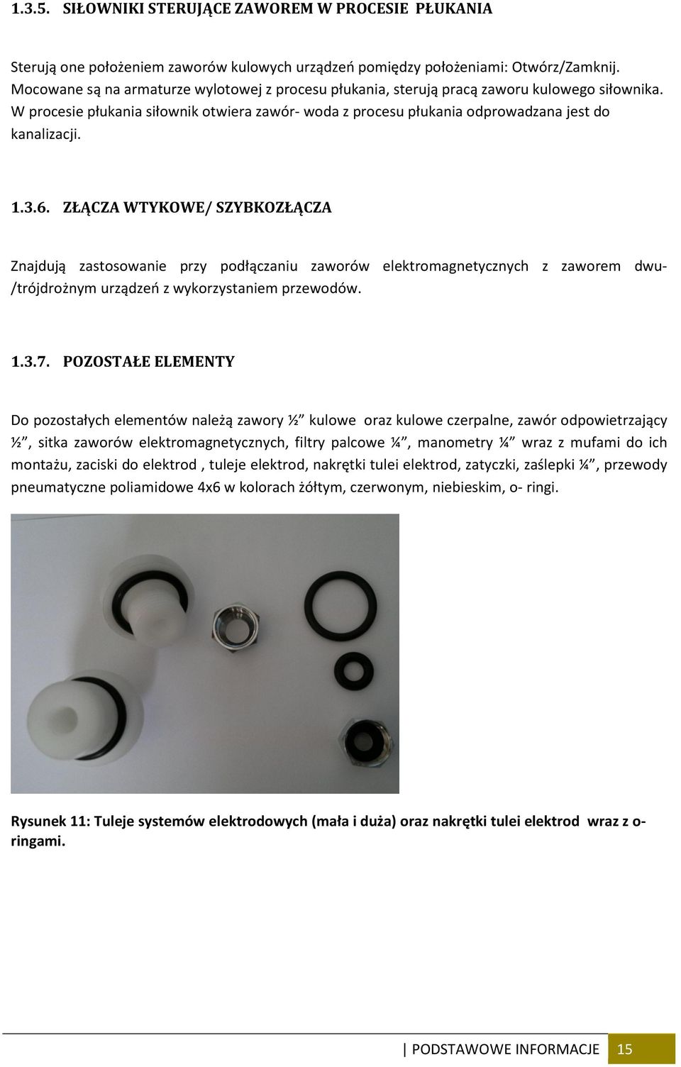 3.6. ZŁĄCZA WTYKOWE/ SZYBKOZŁĄCZA Znajdują zastosowanie przy podłączaniu zaworów elektromagnetycznych z zaworem dwu/trójdrożnym urządzeń z wykorzystaniem przewodów. 1.3.7.