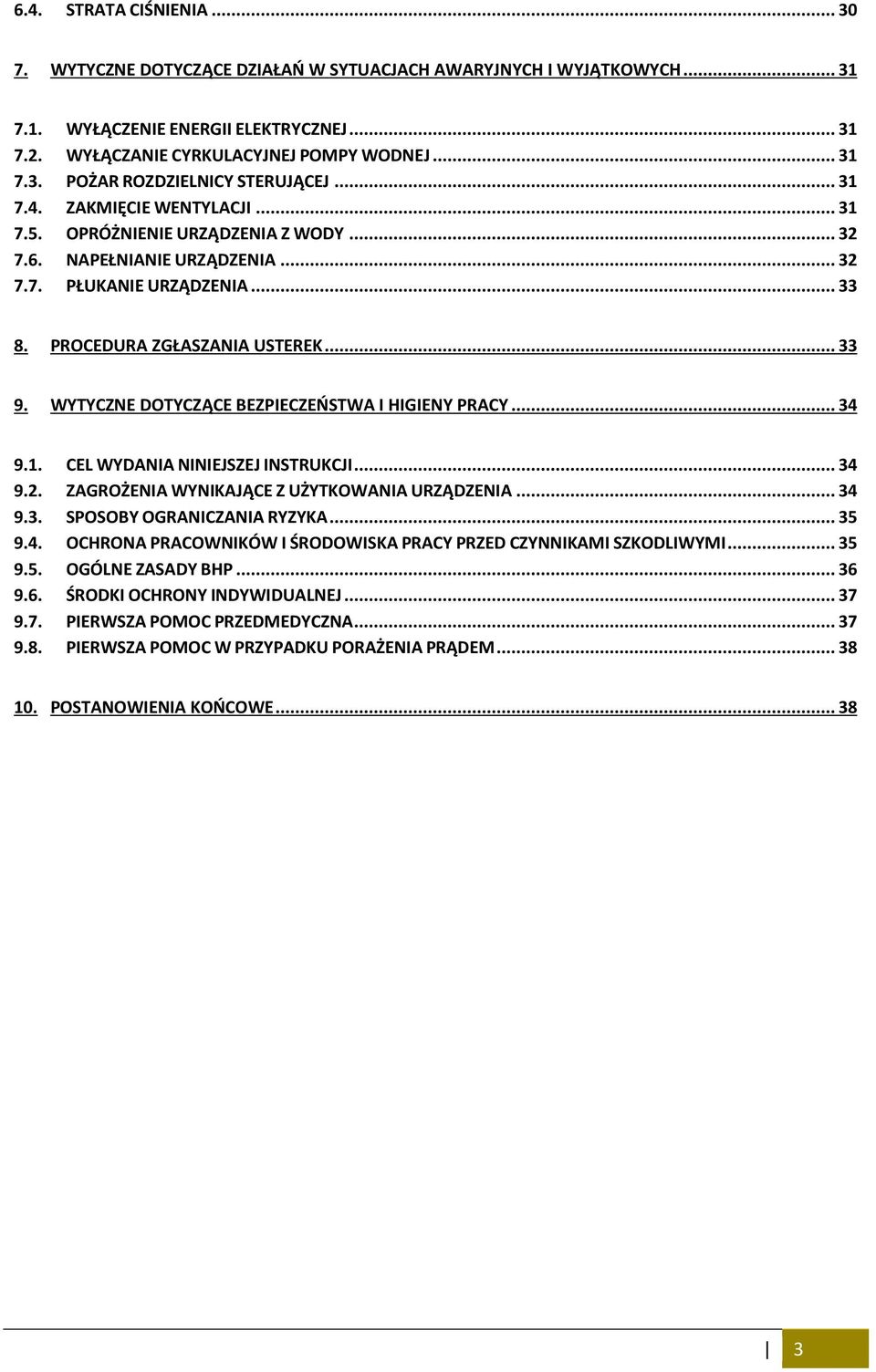 WYTYCZNE DOTYCZĄCE BEZPIECZEŃSTWA I HIGIENY PRACY... 34 9.1. CEL WYDANIA NINIEJSZEJ INSTRUKCJI... 34 9.2. ZAGROŻENIA WYNIKAJĄCE Z UŻYTKOWANIA URZĄDZENIA... 34 9.3. SPOSOBY OGRANICZANIA RYZYKA... 35 9.