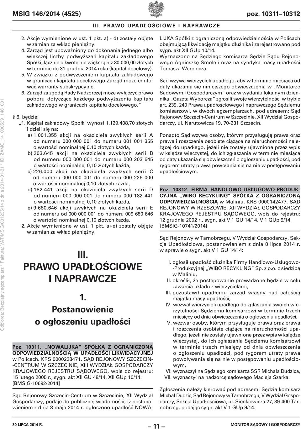 000,00 złotych w terminie do 31 grudnia 2014 roku (kapitał docelowy). 5. W związku z podwyższeniem kapitału zakładowego w granicach kapitału docelowego Zarząd może emitować warranty subskrypcyjne. 6.