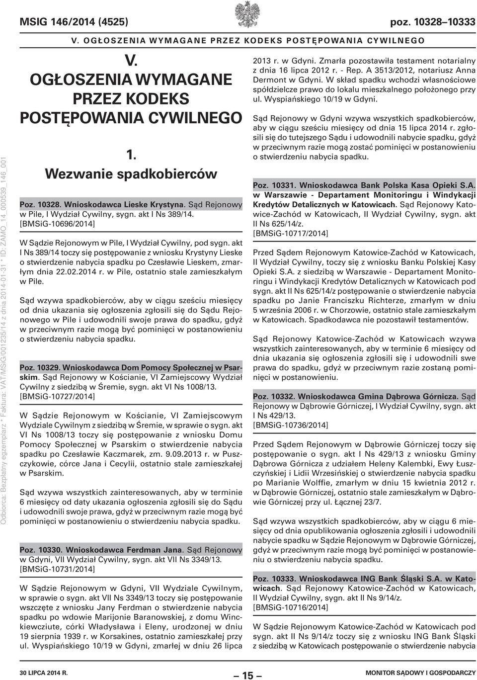 akt I Ns 389/14 toczy się postępowanie z wniosku Krystyny Lieske o stwierdzenie nabycia spadku po Czesławie Lieskem, zmarłym dnia 22.02.2014 r. w Pile, ostatnio stale zamieszkałym w Pile.