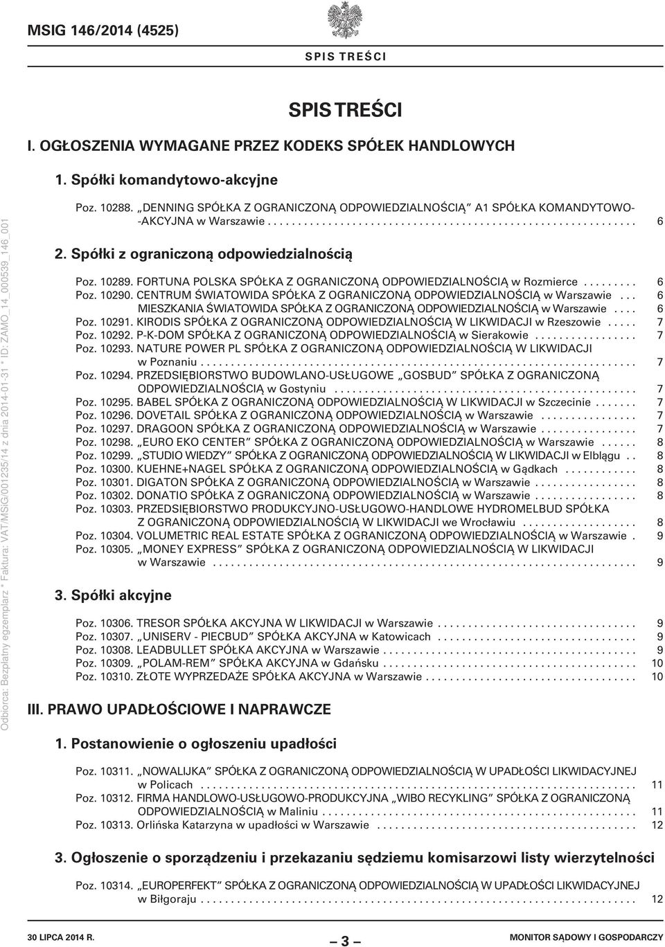 Spółki z ograniczoną odpowiedzialnością Poz. 10289. FORTUNA POLSKA SPÓŁKA Z OGRANICZONĄ ODPOWIEDZIALNOŚCIĄ w Rozmierce......... 6 Poz. 10290.