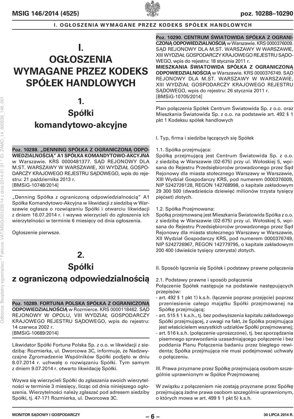 [BMSiG-10748/2014] Denning Spółka z ograniczoną odpowiedzialnością A1 Spółka Komandytowo-Akcyjna w likwidacji z siedzibą w Warszawie ogłasza o rozwiązaniu Spółki i otwarciu likwidacji z dniem 16.07.2014 r.