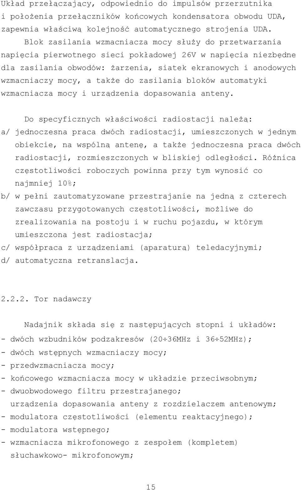 a także do zasilania bloków automatyki wzmacniacza mocy i urządzenia dopasowania anteny.