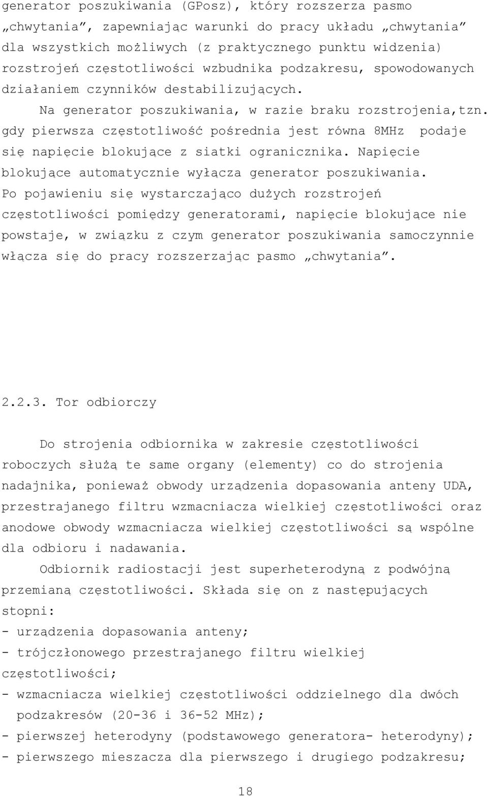 gdy pierwsza częstotliwość pośrednia jest równa 8MHz podaje się napięcie blokujące z siatki ogranicznika. Napięcie blokujące automatycznie wyłącza generator poszukiwania.