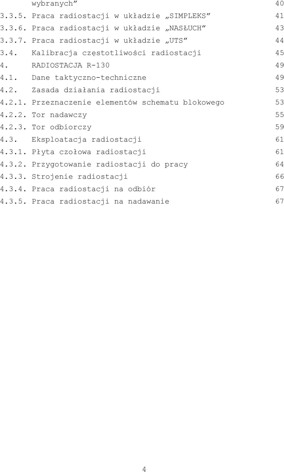 2.3. Tor odbiorczy 59 4.3. Eksploatacja radiostacji 61 4.3.1. Płyta czołowa radiostacji 61 4.3.2. Przygotowanie radiostacji do pracy 64 4.3.3. Strojenie radiostacji 66 4.