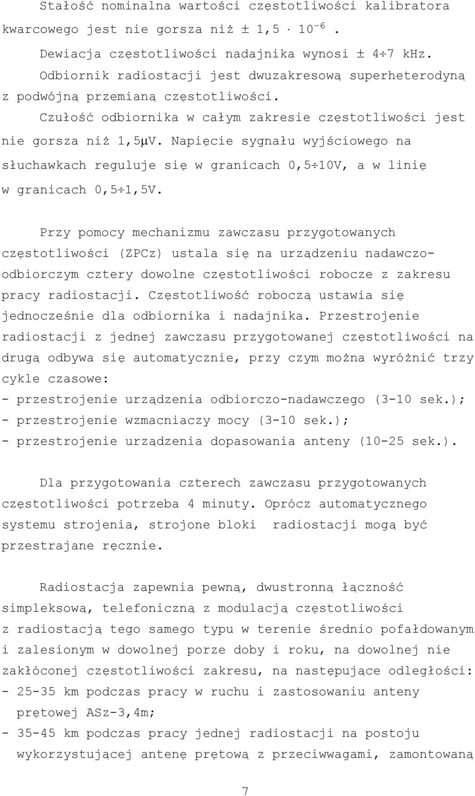 Napięcie sygnału wyjściowego na słuchawkach reguluje się w granicach 0,5 10V, a w linię w granicach 0,5 1,5V.