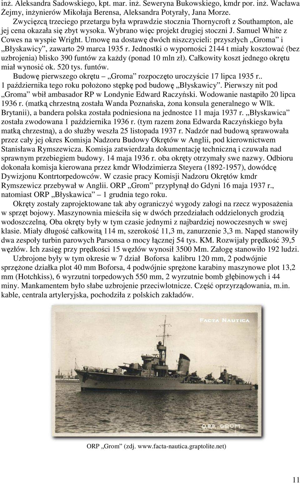 Umowę na dostawę dwóch niszczycieli: przyszłych Groma i Błyskawicy, zawarto 29 marca 1935 r.