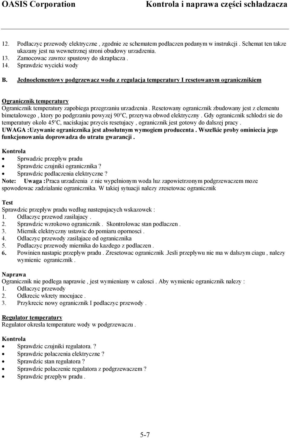 Jednoelementowy podgrzewacz wodu z regulacja temperatury I resetowanym ogranicznikiem Ogranicznik temperatury Ogranicznik temperatury zapobiega przegrzaniu urzadzenia.