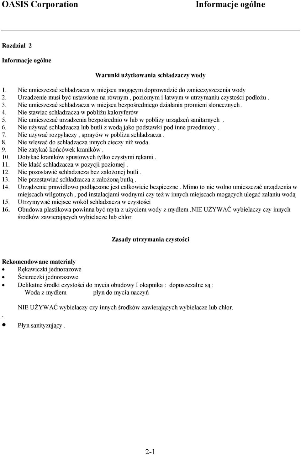 Nie stawiac schładzacza w pobliżu kaloryferów 5. Nie umieszczać urzadzenia bezpośrednio w lub w pobliży urządzeń sanitarnych. 6.