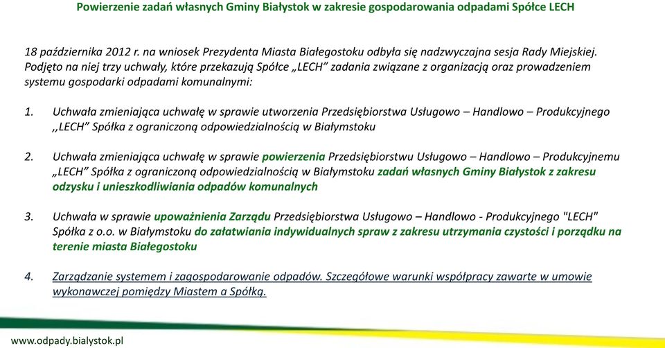 Podjęto na niej trzy uchwały, które przekazują Spółce LECH zadania związane z organizacją oraz prowadzeniem systemu gospodarki odpadami komunalnymi: 1.