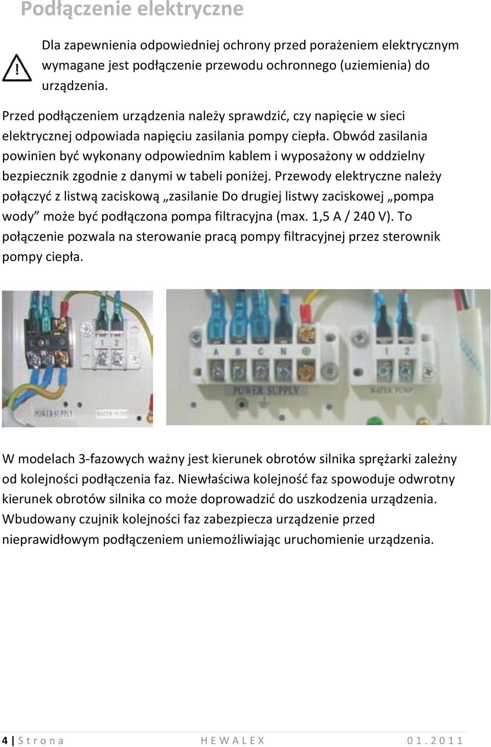 Obwód zasilania powinien byd wykonany odpowiednim kablem i wyposażony w oddzielny bezpiecznik zgodnie z danymi w tabeli poniżej.