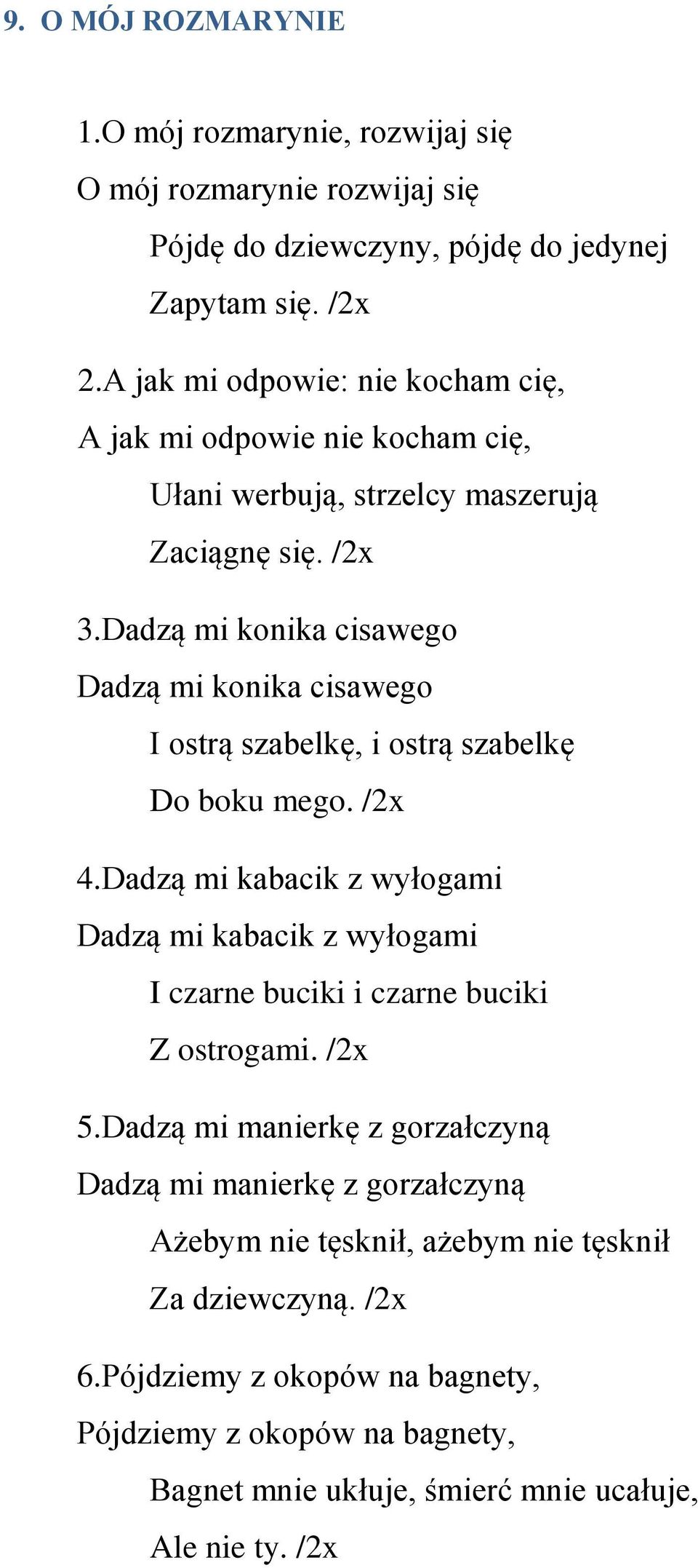 Dadzą mi konika cisawego Dadzą mi konika cisawego I ostrą szabelkę, i ostrą szabelkę Do boku mego. /2x 4.