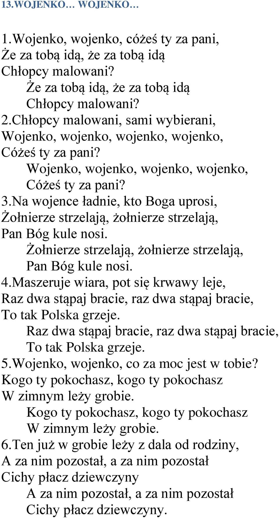 Na wojence ładnie, kto Boga uprosi, Żołnierze strzelają, żołnierze strzelają, Pan Bóg kule nosi. Żołnierze strzelają, żołnierze strzelają, Pan Bóg kule nosi. 4.