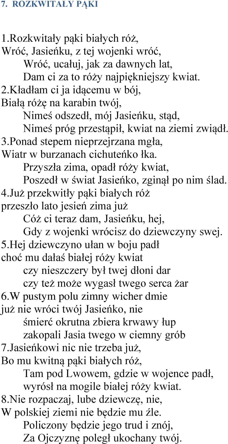 Ponad stepem nieprzejrzana mgła, Wiatr w burzanach cichuteńko łka. Przyszła zima, opadł róży kwiat, Poszedł w świat Jasieńko, zginął po nim ślad. 4.