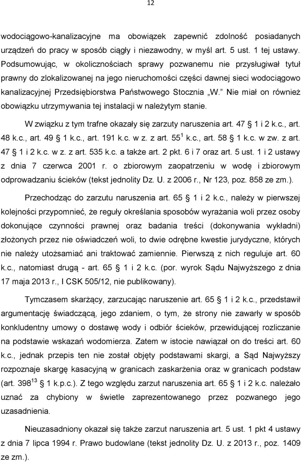 Stocznia W. Nie miał on również obowiązku utrzymywania tej instalacji w należytym stanie. W związku z tym trafne okazały się zarzuty naruszenia art. 47 1 i 2 k.c., art. 48 k.c., art. 49 1 k.c., art. 191 k.