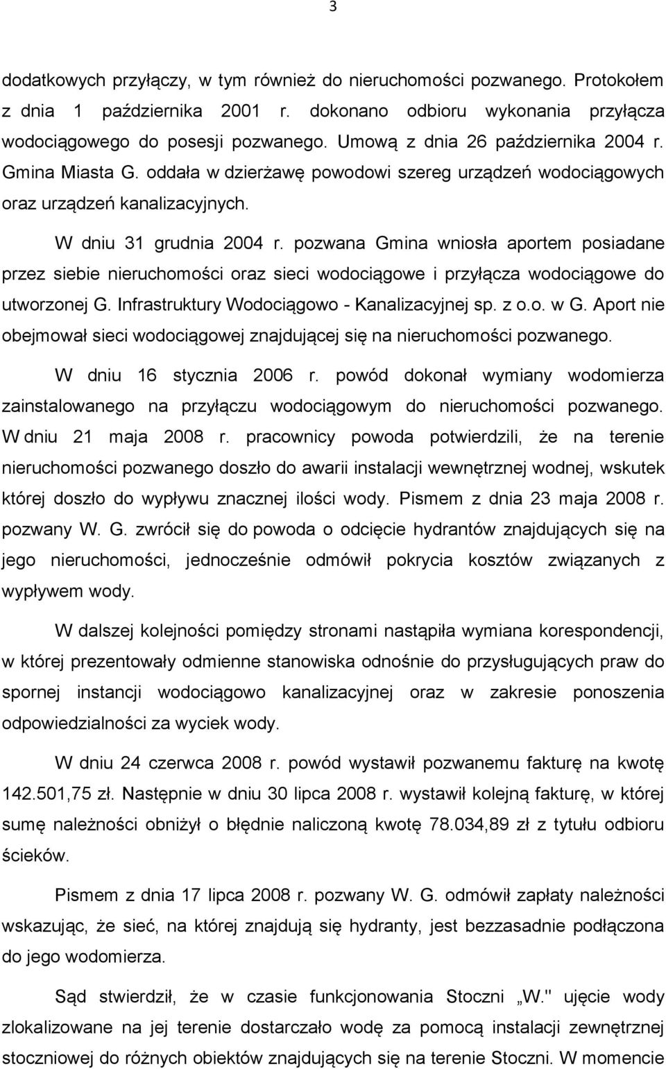 pozwana Gmina wniosła aportem posiadane przez siebie nieruchomości oraz sieci wodociągowe i przyłącza wodociągowe do utworzonej G. Infrastruktury Wodociągowo - Kanalizacyjnej sp. z o.o. w G.