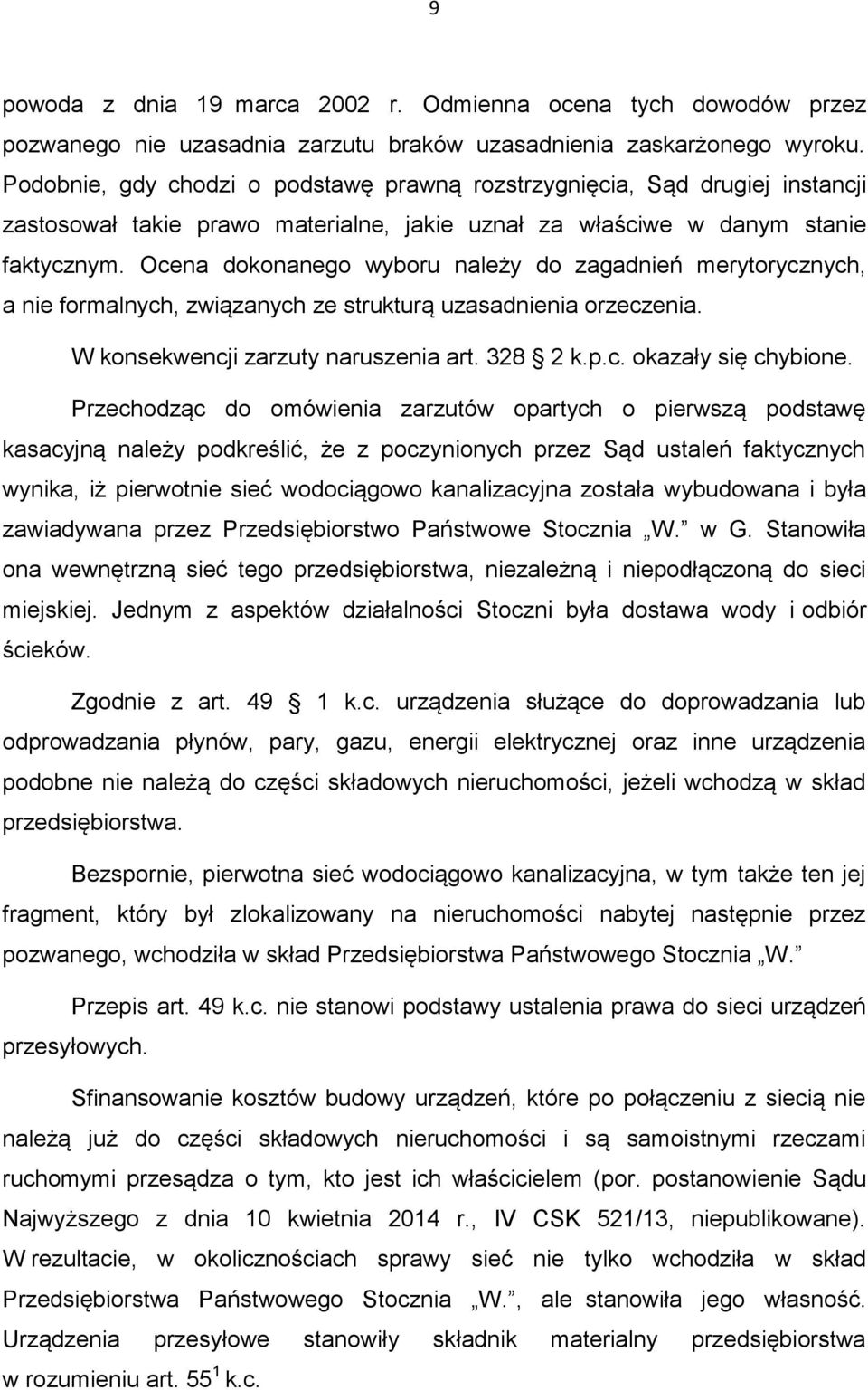 Ocena dokonanego wyboru należy do zagadnień merytorycznych, a nie formalnych, związanych ze strukturą uzasadnienia orzeczenia. W konsekwencji zarzuty naruszenia art. 328 2 k.p.c. okazały się chybione.