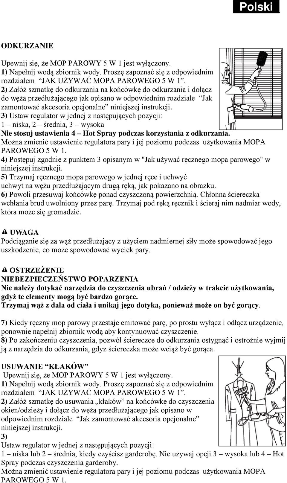 3) Ustaw regulator w jednej z następujących pozycji: 1 niska, 2 średnia, 3 wysoka Nie stosuj ustawienia 4 Hot Spray podczas korzystania z odkurzania.