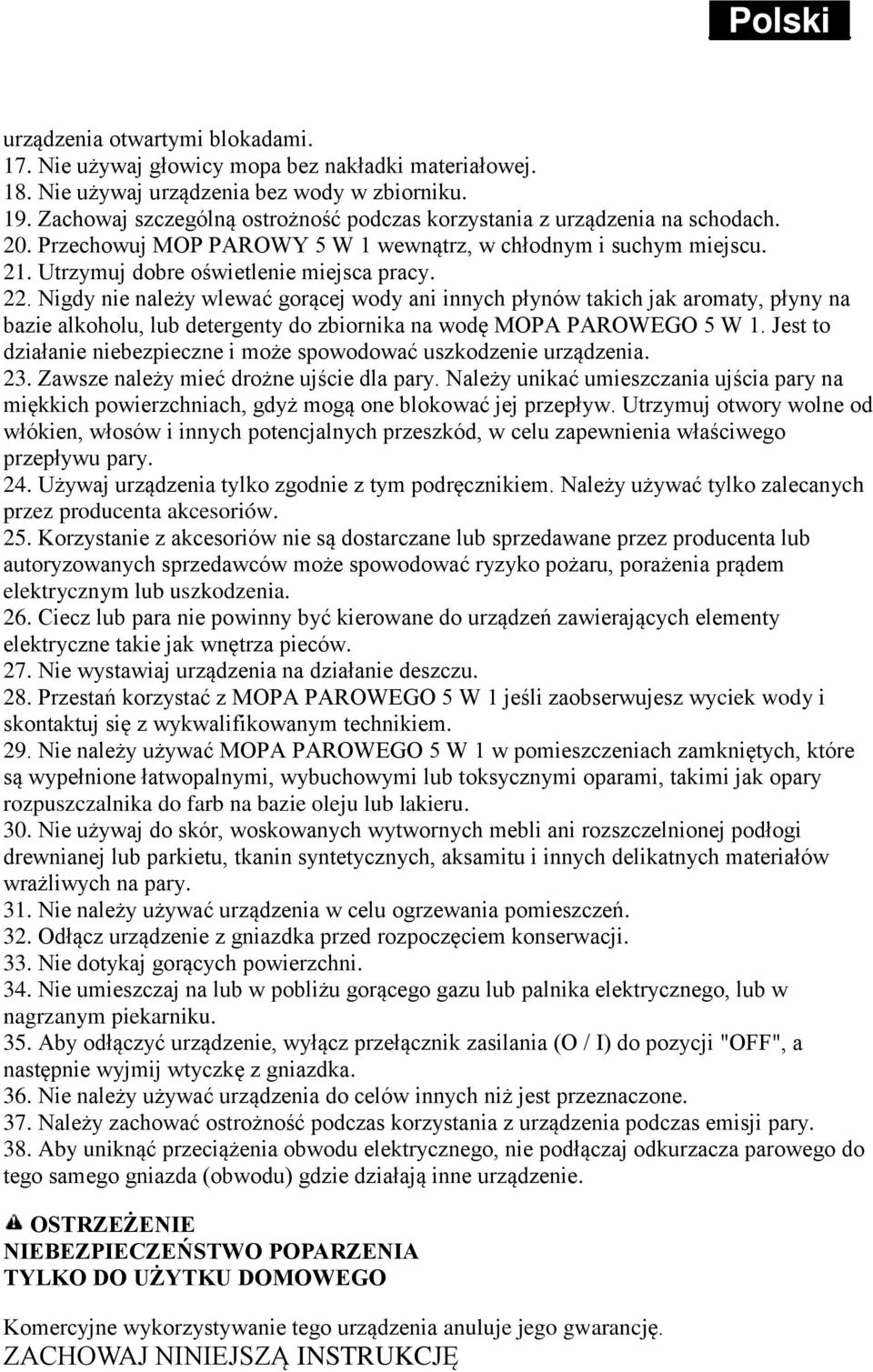 Nigdy nie należy wlewać gorącej wody ani innych płynów takich jak aromaty, płyny na bazie alkoholu, lub detergenty do zbiornika na wodę MOPA PAROWEGO 5 W 1.