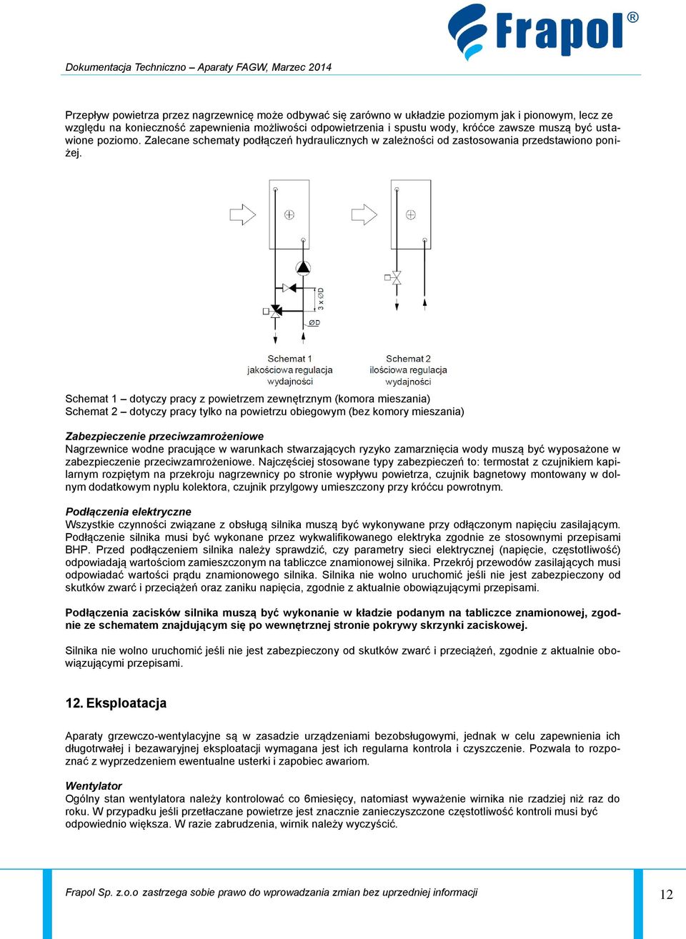 Schemat 1 dotyczy pracy z powietrzem zewnętrznym (komora mieszania) Schemat 2 dotyczy pracy tylko na powietrzu obiegowym (bez komory mieszania) Zabezpieczenie przeciwzamrożeniowe Nagrzewnice wodne