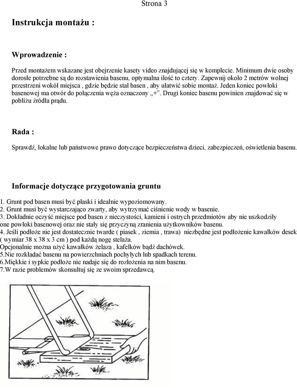 Jeden koniec powłoki basenowej ma otwór do połączenia węża oznaczony +. Drugi koniec basenu powinien znajdować się w pobliżu źródła prądu.