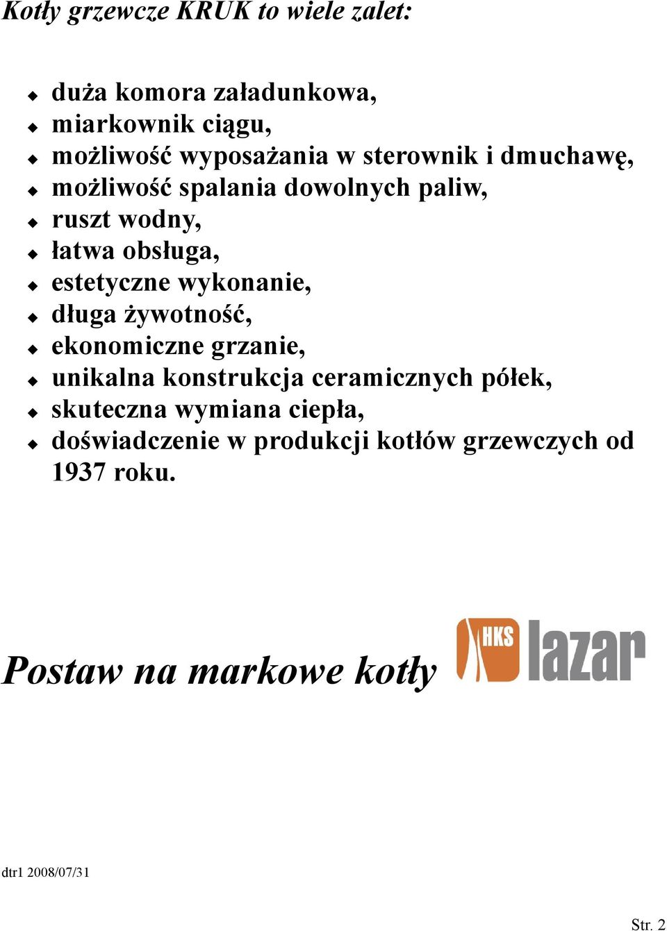 wykonanie, długa żywotność, ekonomiczne grzanie, unikalna konstrukcja ceramicznych półek, skuteczna