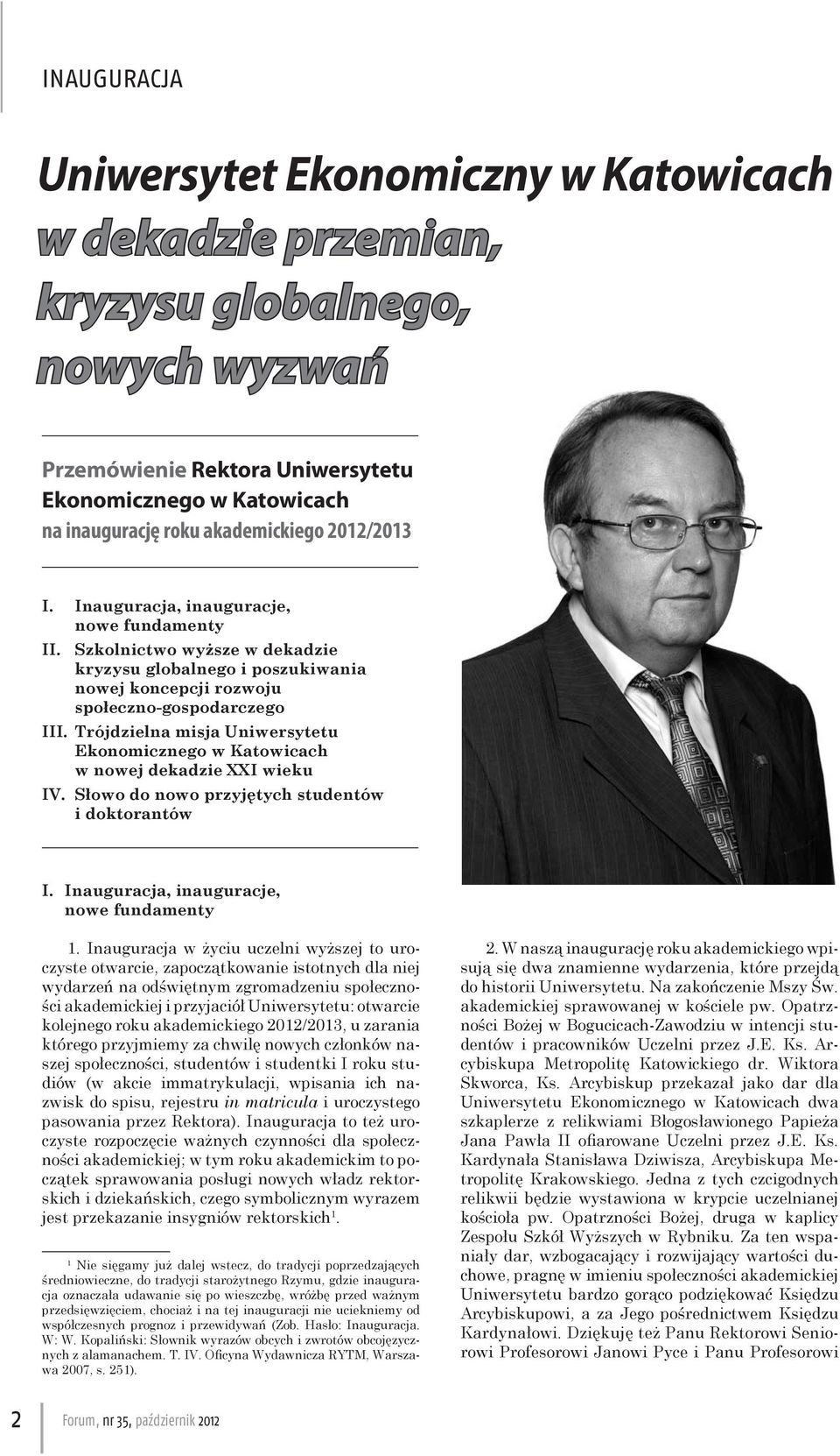 Trójdzielna misja Uniwersytetu Ekonomicznego w Katowicach w nowej dekadzie XXI wieku IV. Słowo do nowo przyjętych studentów i doktorantów I. Inauguracja, inauguracje, nowe fundamenty 1.