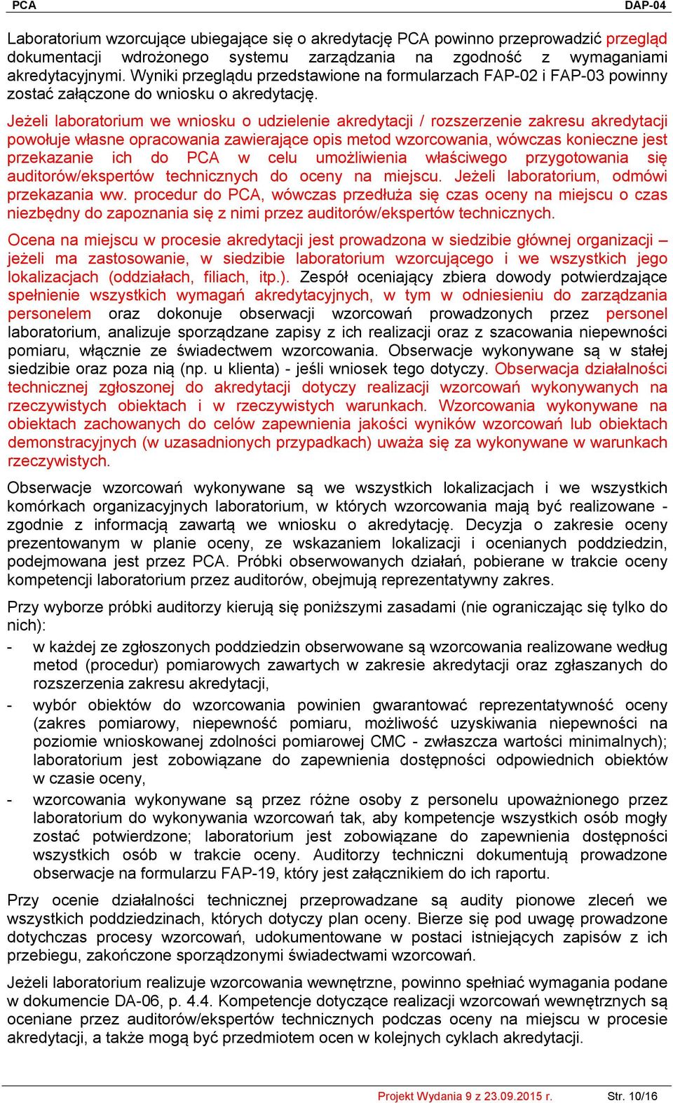 Jeżeli laboratorium we wniosku o udzielenie akredytacji / rozszerzenie zakresu akredytacji powołuje własne opracowania zawierające opis metod wzorcowania, wówczas konieczne jest przekazanie ich do