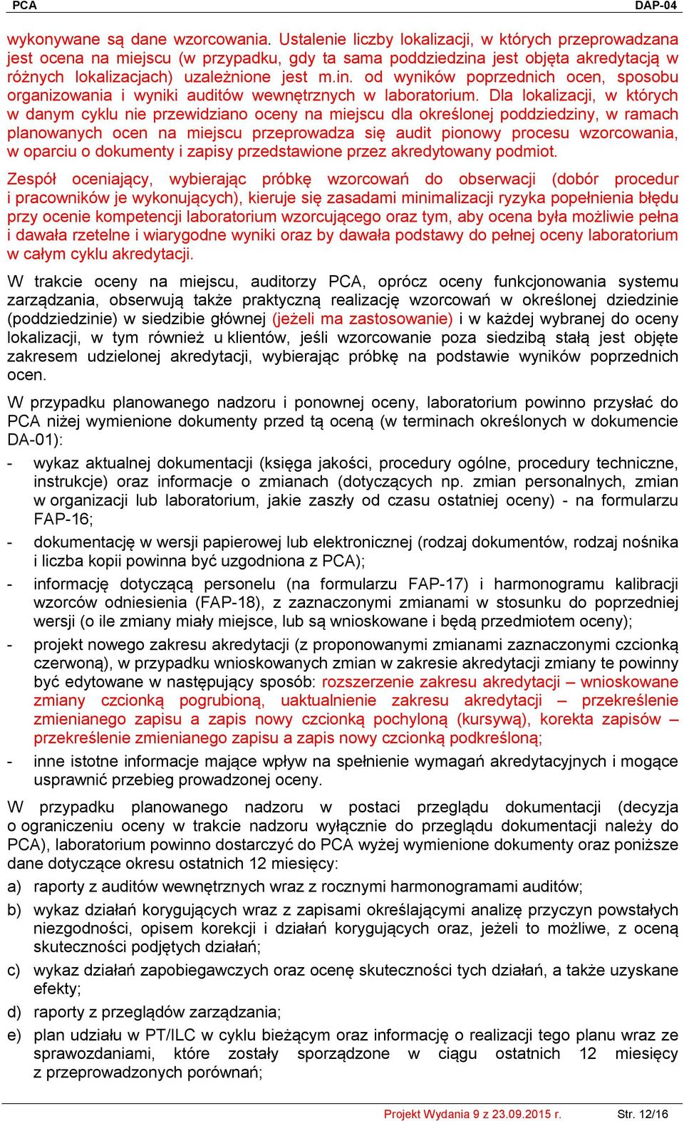 jest objęta akredytacją w różnych lokalizacjach) uzależnione jest m.in. od wyników poprzednich ocen, sposobu organizowania i wyniki auditów wewnętrznych w laboratorium.