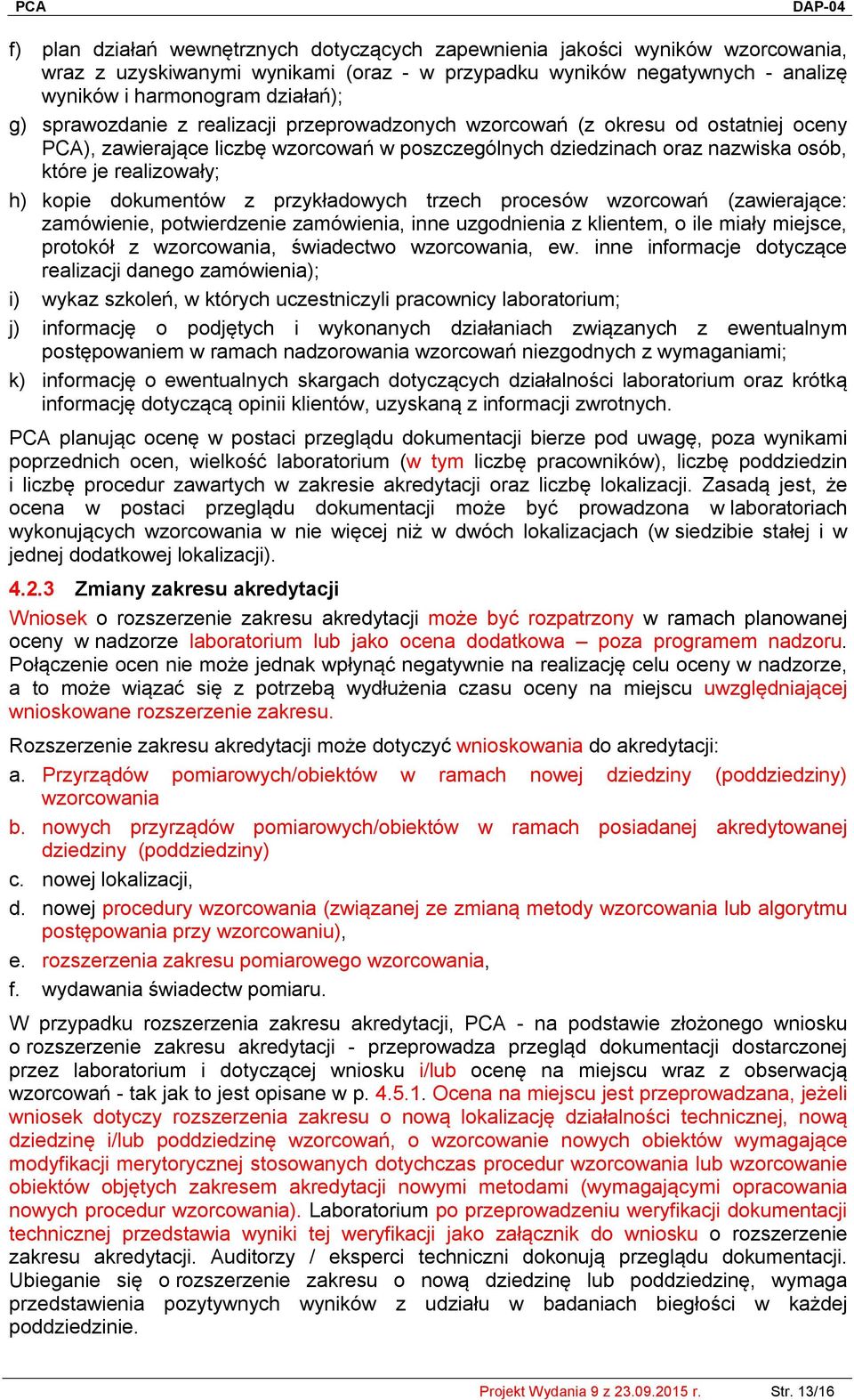 dokumentów z przykładowych trzech procesów wzorcowań (zawierające: zamówienie, potwierdzenie zamówienia, inne uzgodnienia z klientem, o ile miały miejsce, protokół z wzorcowania, świadectwo