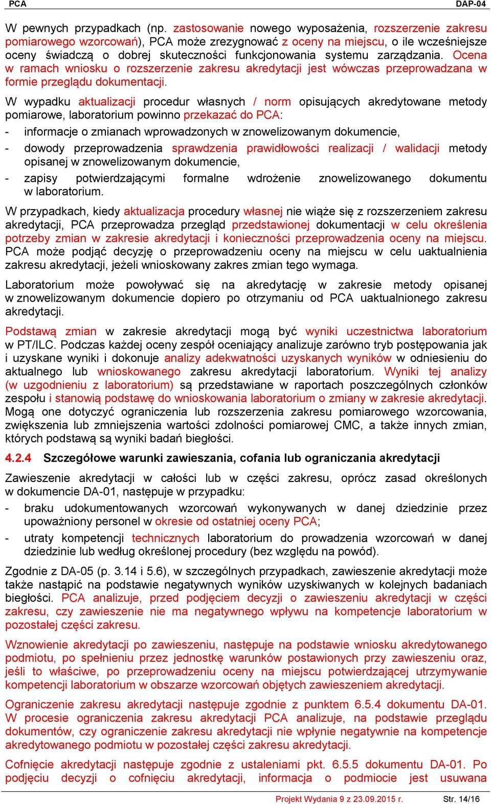 zarządzania. Ocena w ramach wniosku o rozszerzenie zakresu akredytacji jest wówczas przeprowadzana w formie przeglądu dokumentacji.